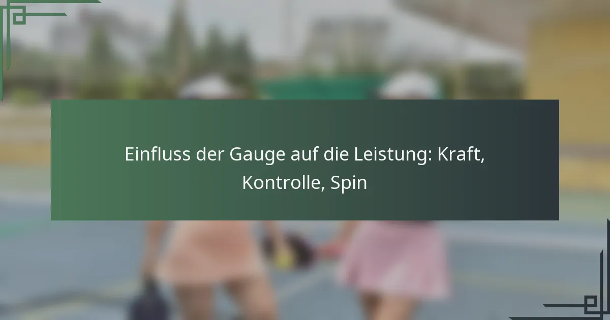 Einfluss der Gauge auf die Leistung: Kraft, Kontrolle, Spin
