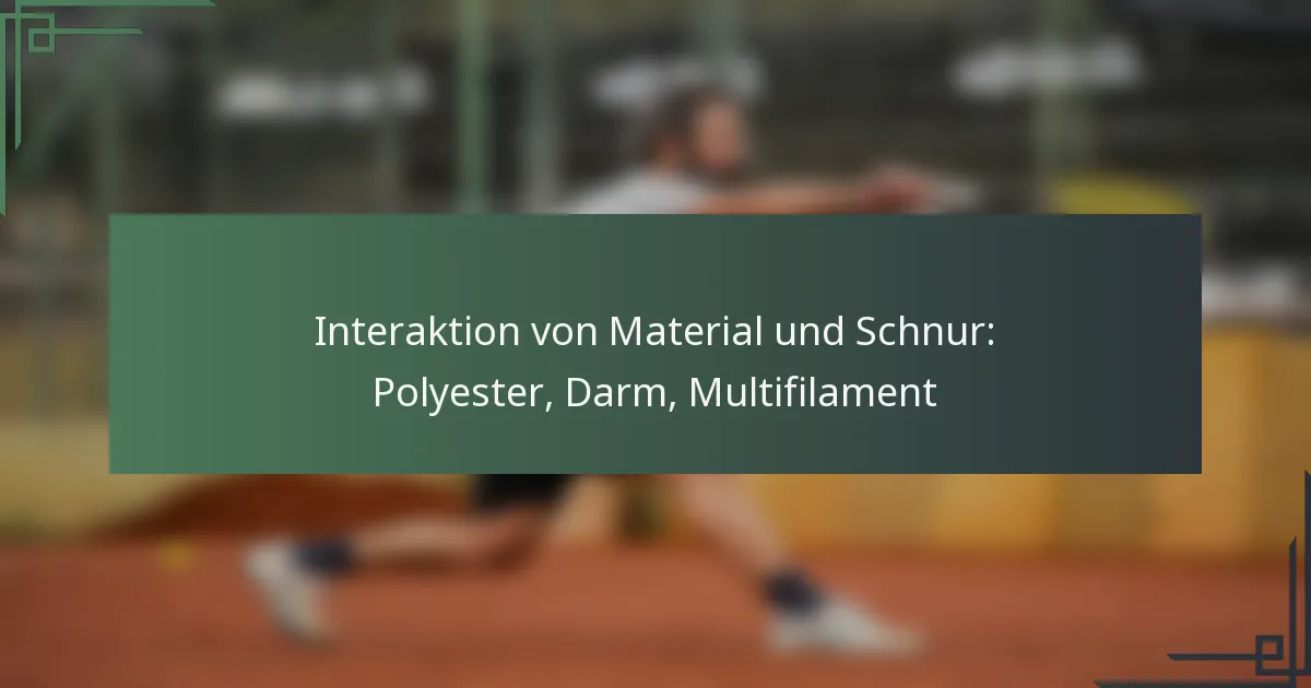 Interaktion von Material und Schnur: Polyester, Darm, Multifilament