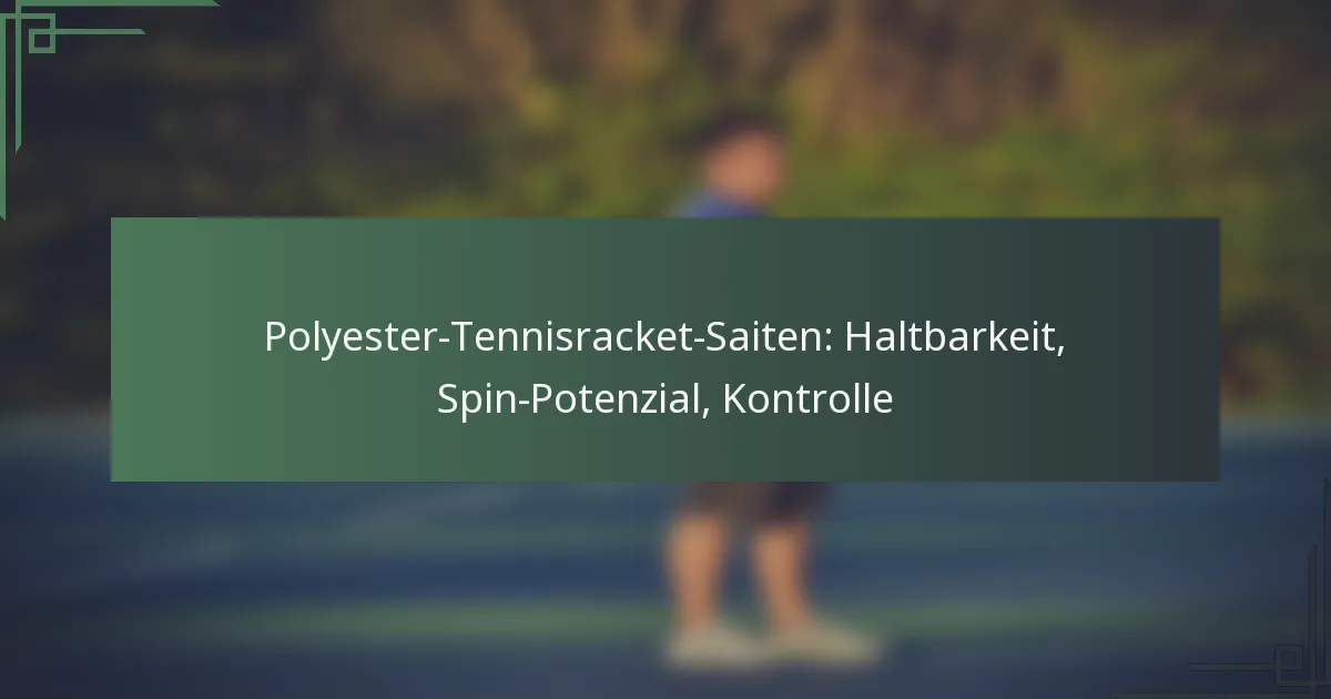 Polyester-Tennisracket-Saiten: Haltbarkeit, Spin-Potenzial, Kontrolle