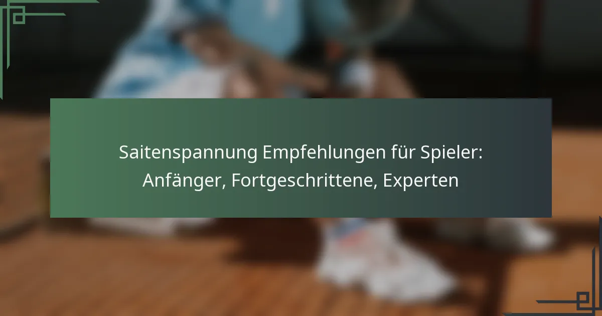 Saitenspannung Empfehlungen für Spieler: Anfänger, Fortgeschrittene, Experten