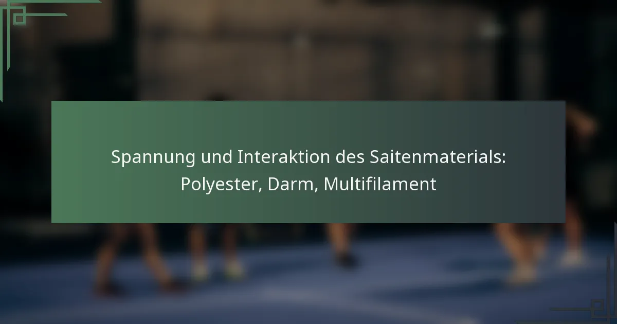 Spannung und Interaktion des Saitenmaterials: Polyester, Darm, Multifilament