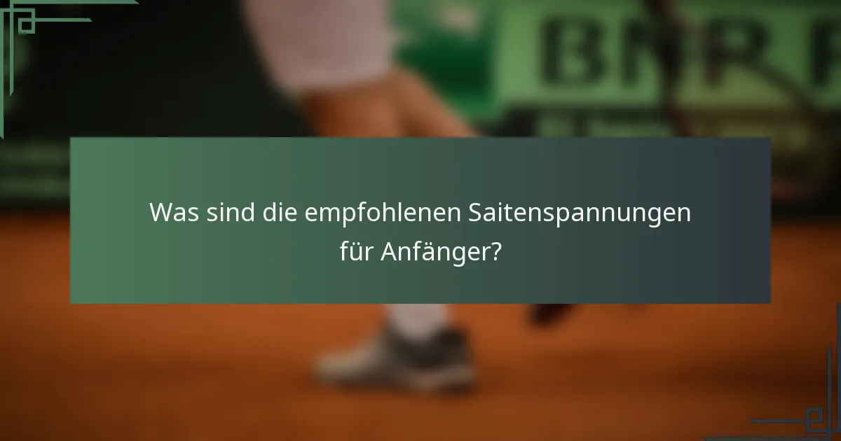 Was sind die empfohlenen Saitenspannungen für Anfänger?