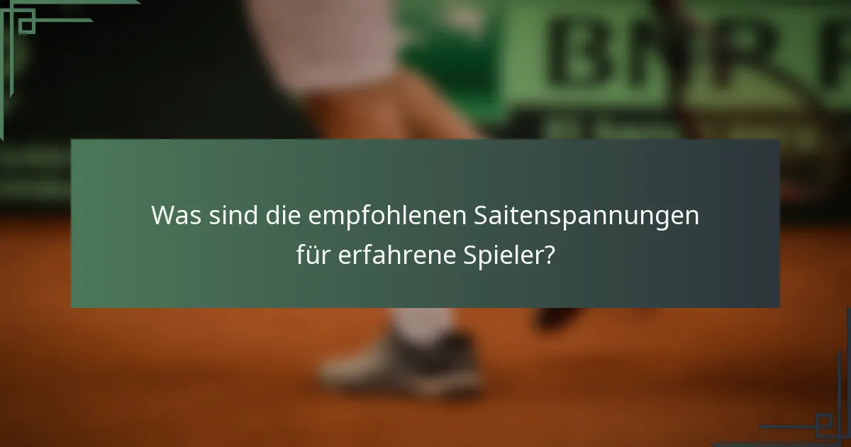 Was sind die empfohlenen Saitenspannungen für erfahrene Spieler?