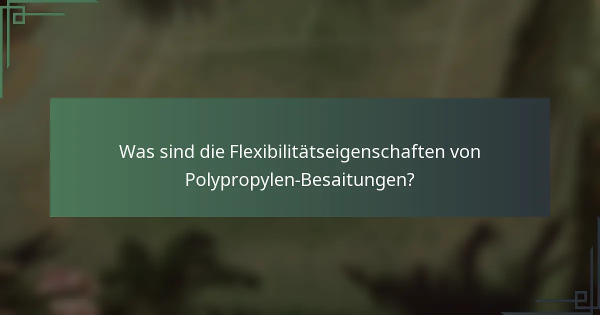 Was sind die Flexibilitätseigenschaften von Polypropylen-Besaitungen?