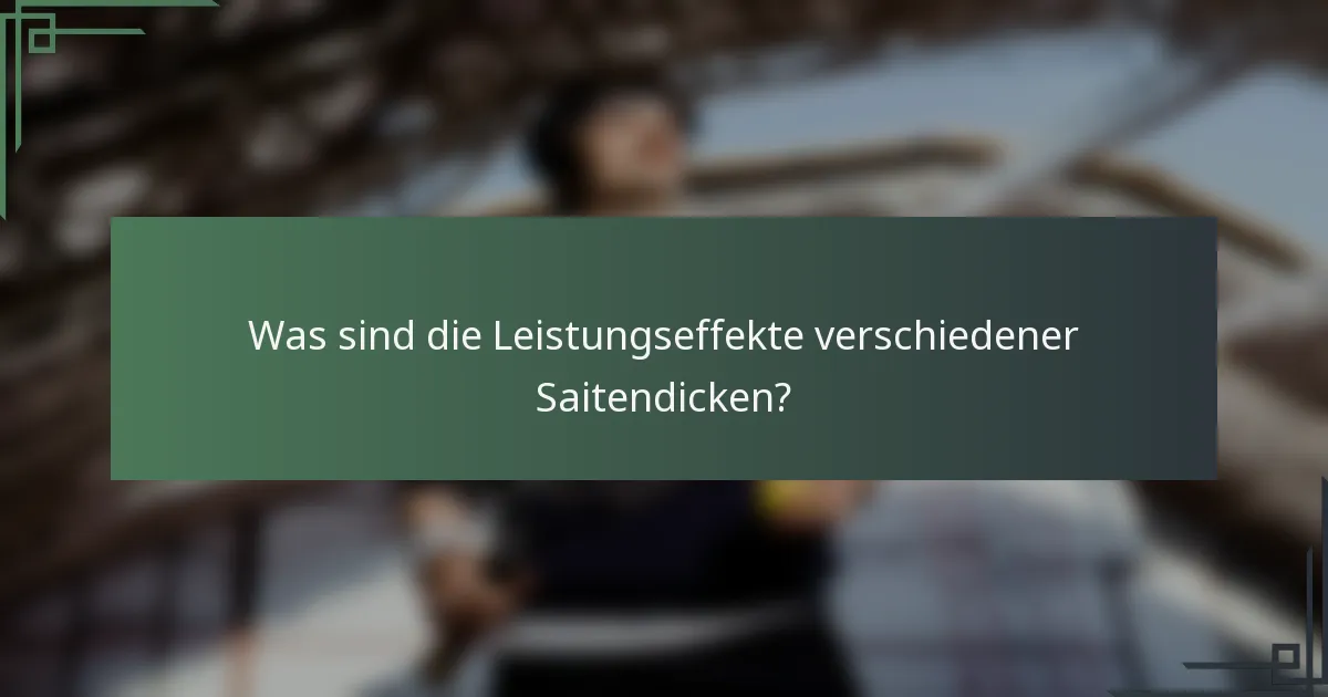 Was sind die Leistungseffekte verschiedener Saitendicken?