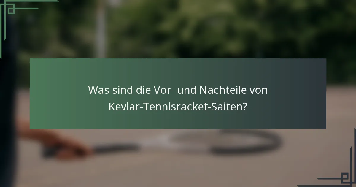 Was sind die Vor- und Nachteile von Kevlar-Tennisracket-Saiten?