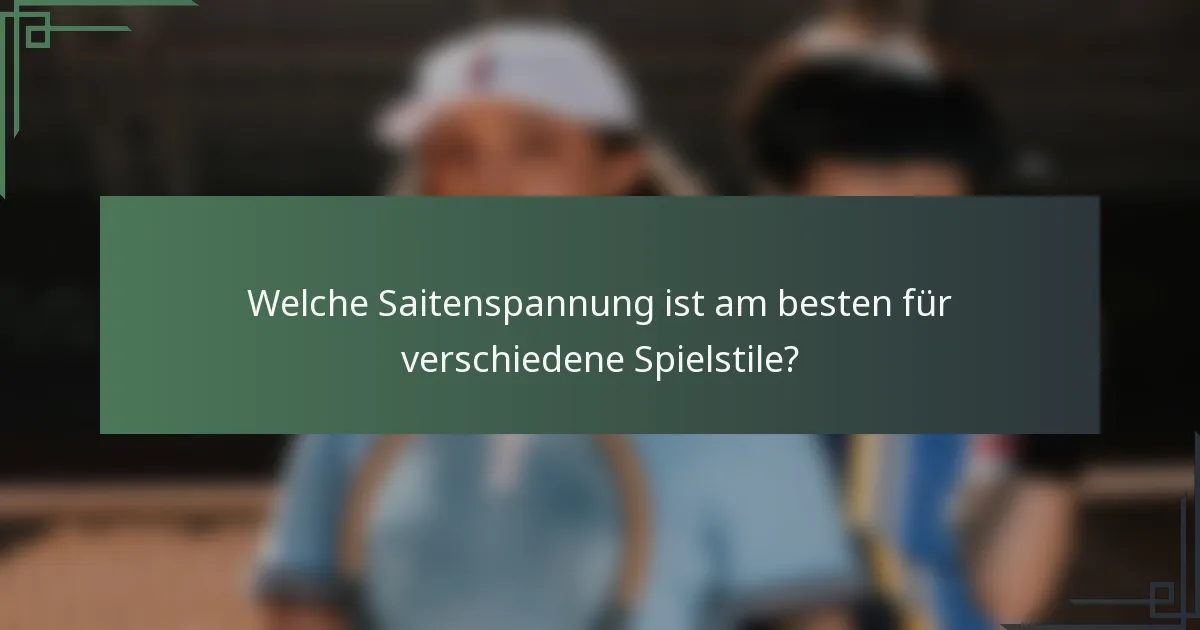 Welche Saitenspannung ist am besten für verschiedene Spielstile?