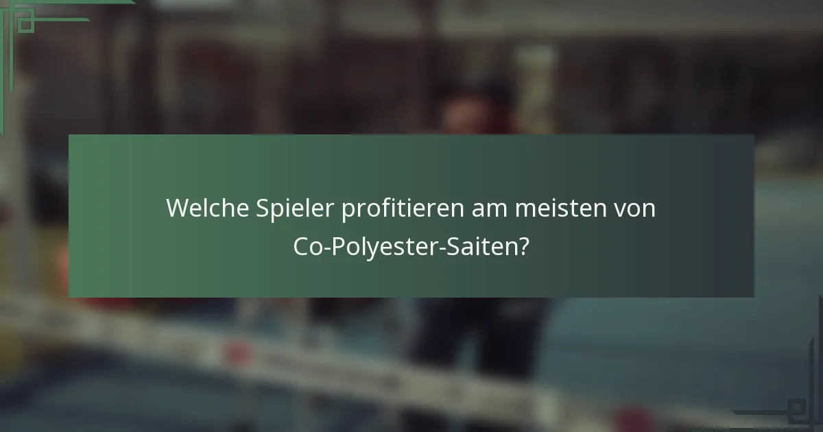 Welche Spieler profitieren am meisten von Co-Polyester-Saiten?