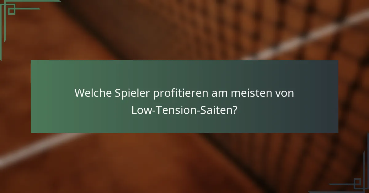 Welche Spieler profitieren am meisten von Low-Tension-Saiten?