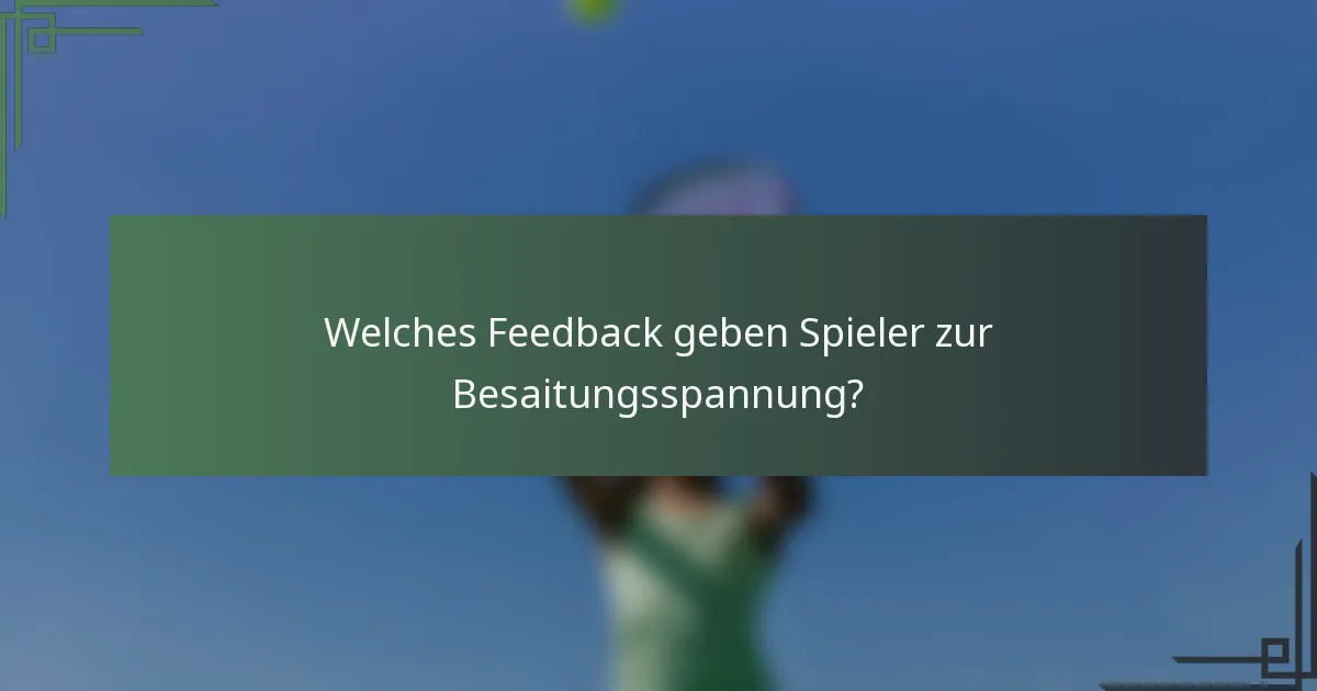 Welches Feedback geben Spieler zur Besaitungsspannung?