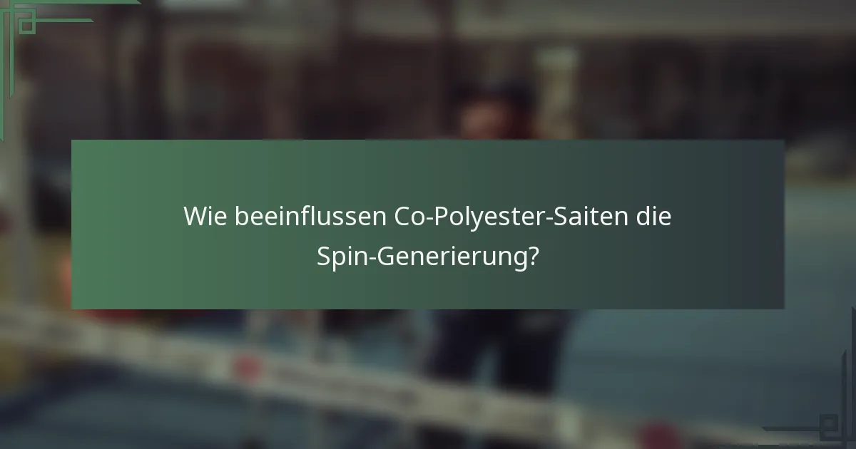 Wie beeinflussen Co-Polyester-Saiten die Spin-Generierung?