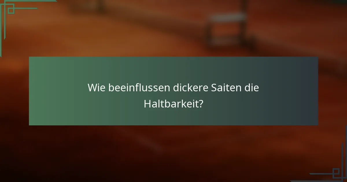 Wie beeinflussen dickere Saiten die Haltbarkeit?