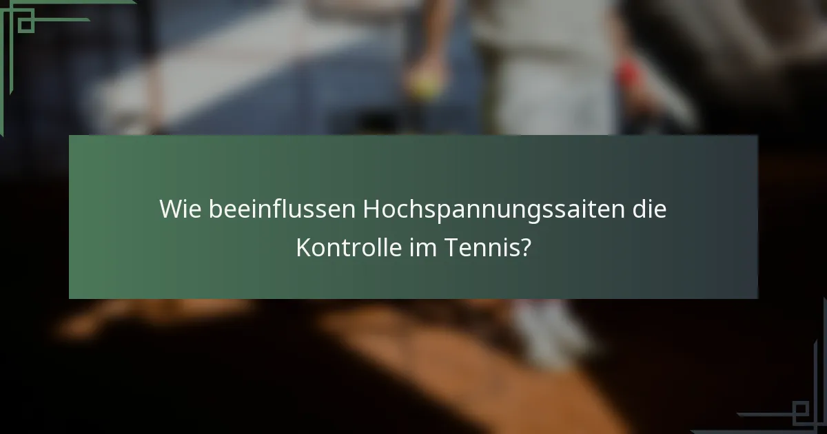 Wie beeinflussen Hochspannungssaiten die Kontrolle im Tennis?