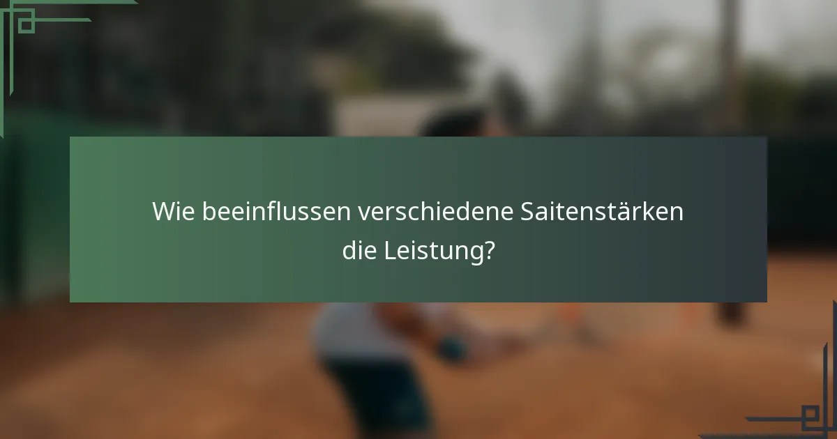 Wie beeinflussen verschiedene Saitenstärken die Leistung?