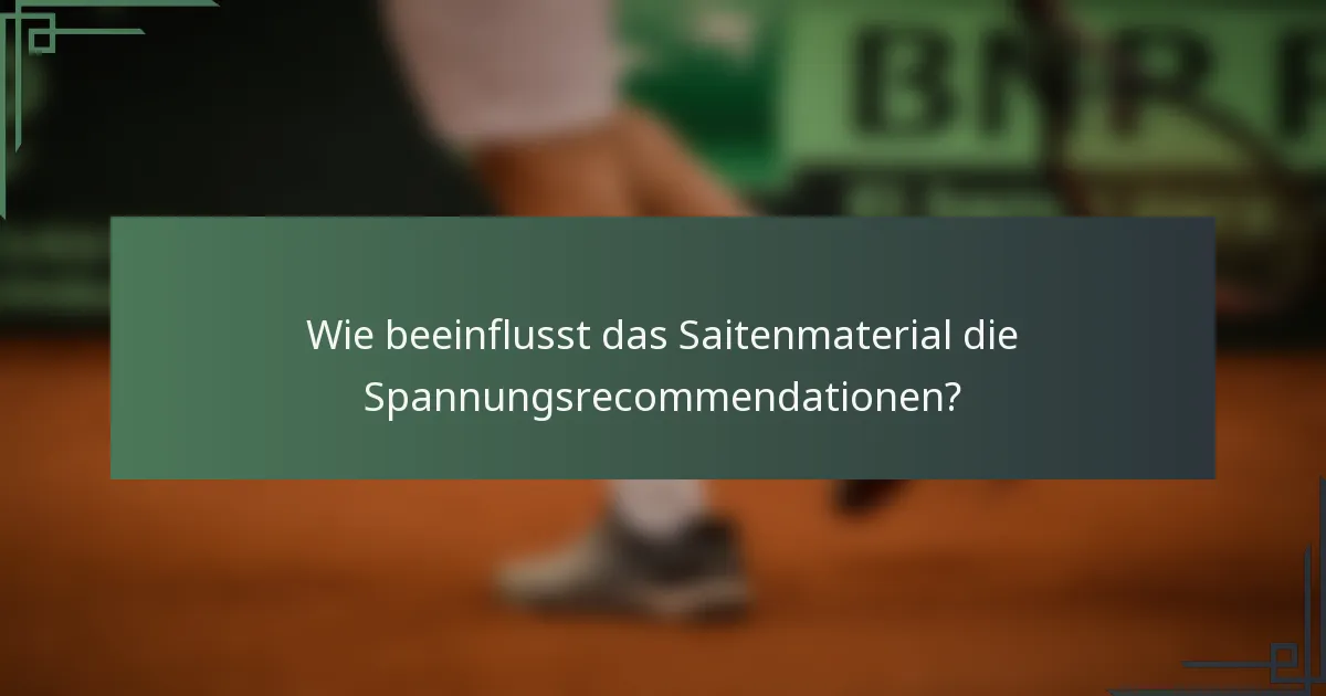 Wie beeinflusst das Saitenmaterial die Spannungsrecommendationen?