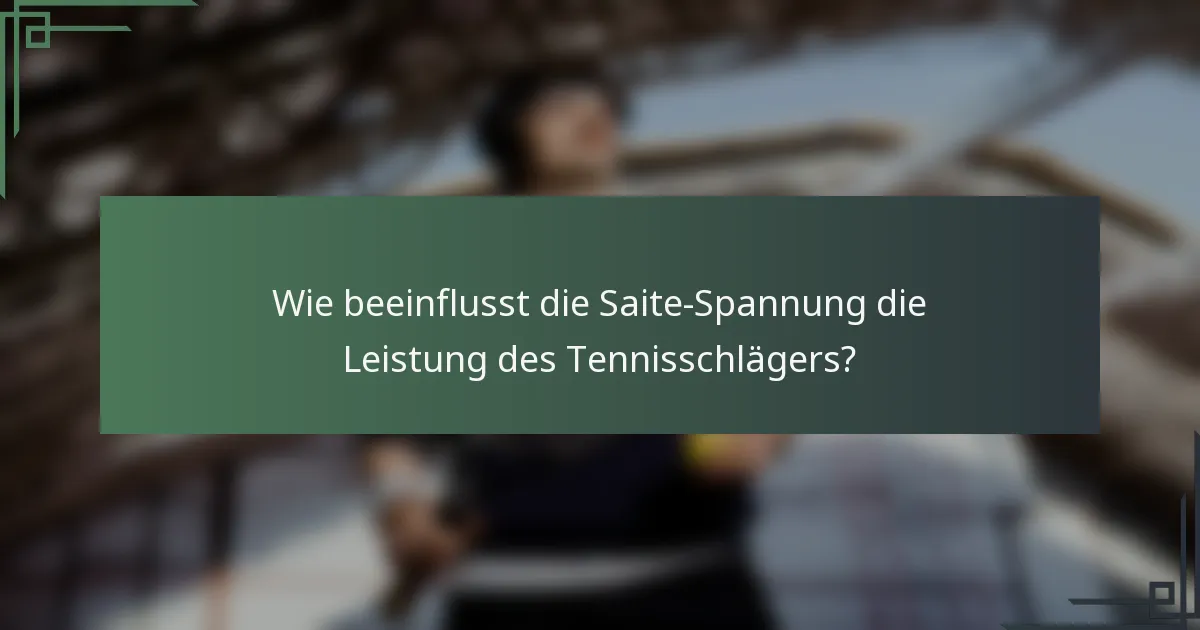 Wie beeinflusst die Saite-Spannung die Leistung des Tennisschlägers?