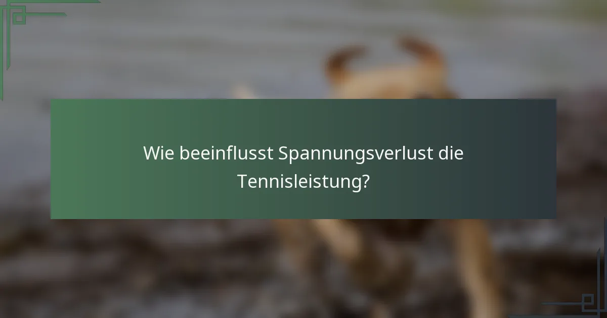 Wie beeinflusst Spannungsverlust die Tennisleistung?