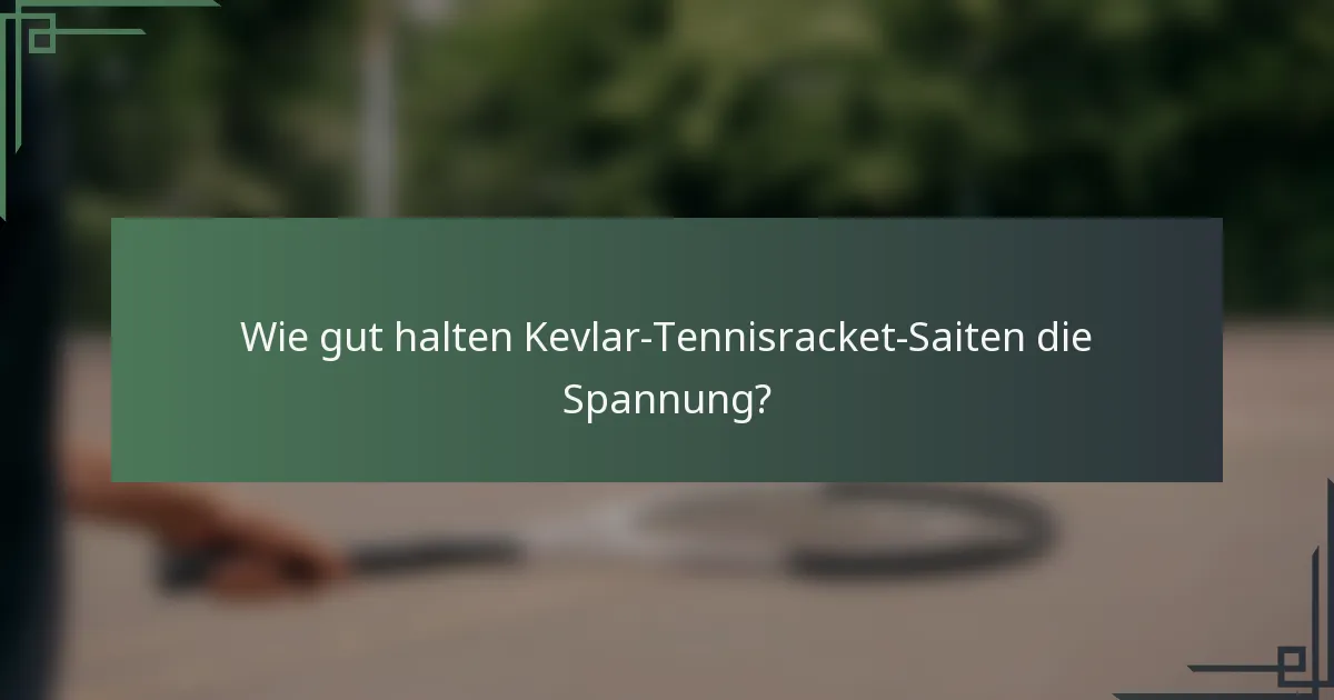 Wie gut halten Kevlar-Tennisracket-Saiten die Spannung?