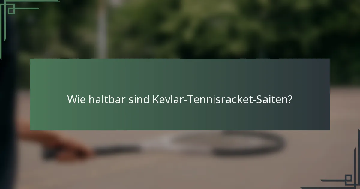 Wie haltbar sind Kevlar-Tennisracket-Saiten?