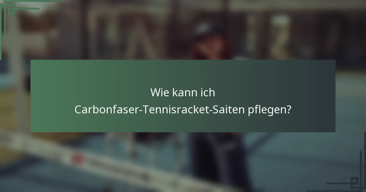 Wie kann ich Carbonfaser-Tennisracket-Saiten pflegen?