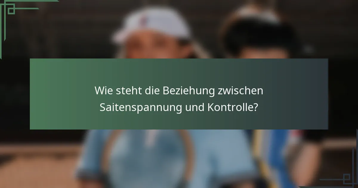 Wie steht die Beziehung zwischen Saitenspannung und Kontrolle?