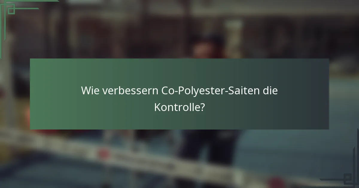 Wie verbessern Co-Polyester-Saiten die Kontrolle?