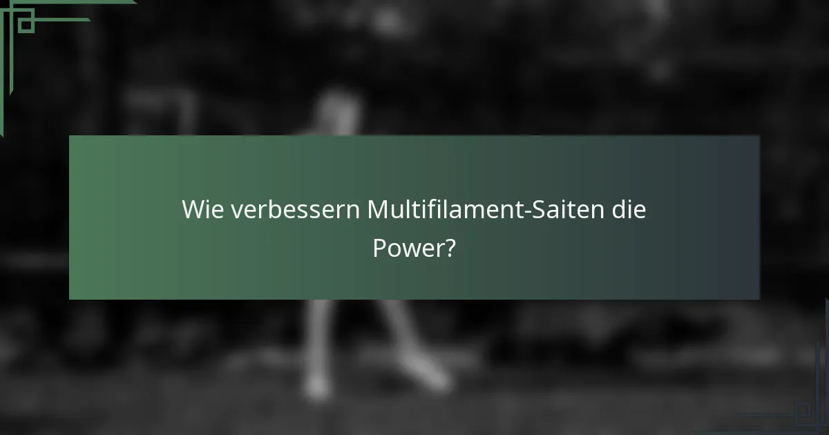 Wie verbessern Multifilament-Saiten die Power?