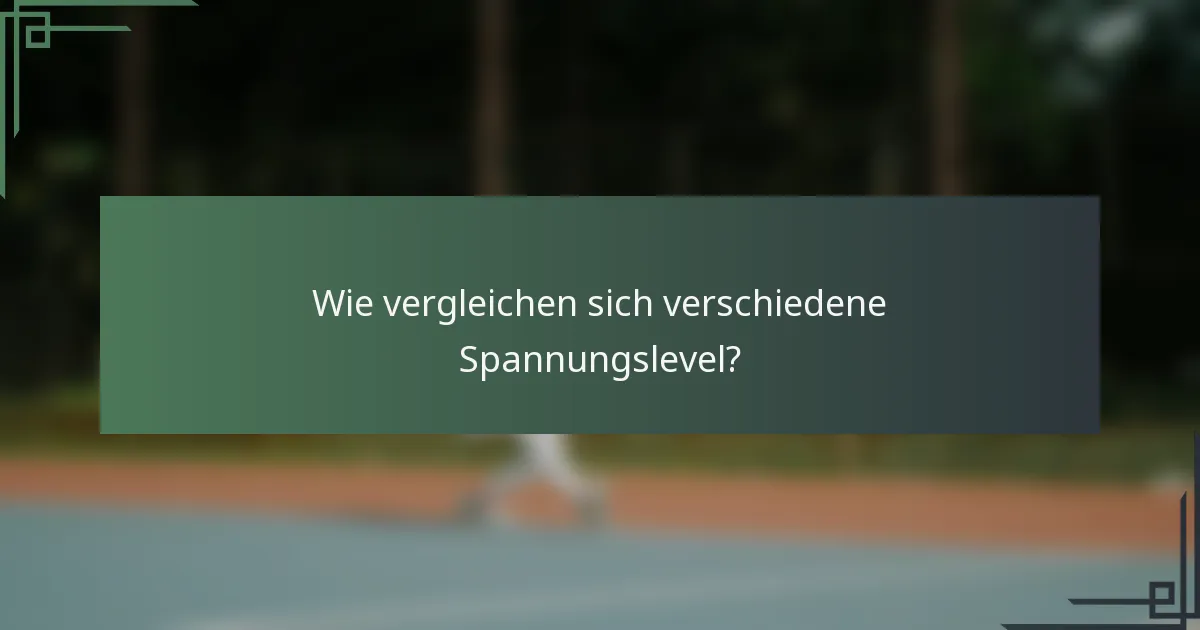 Wie vergleichen sich verschiedene Spannungslevel?