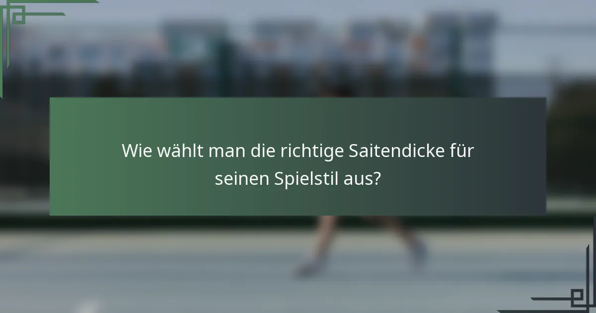 Wie wählt man die richtige Saitendicke für seinen Spielstil aus?