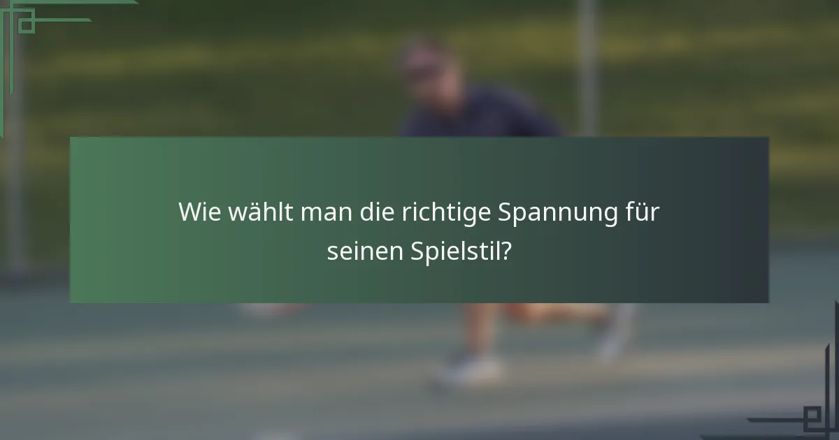 Wie wählt man die richtige Spannung für seinen Spielstil?