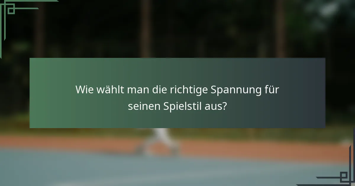 Wie wählt man die richtige Spannung für seinen Spielstil aus?
